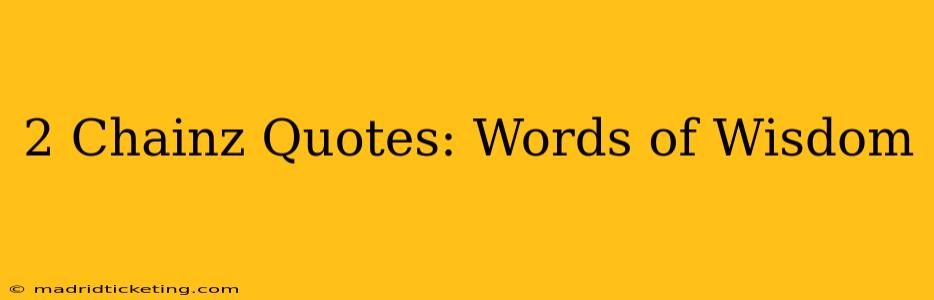 2 Chainz Quotes: Words of Wisdom
