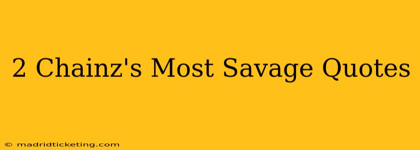 2 Chainz's Most Savage Quotes