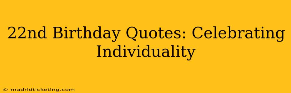 22nd Birthday Quotes: Celebrating Individuality