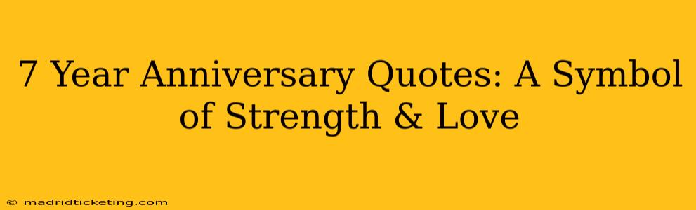 7 Year Anniversary Quotes: A Symbol of Strength & Love