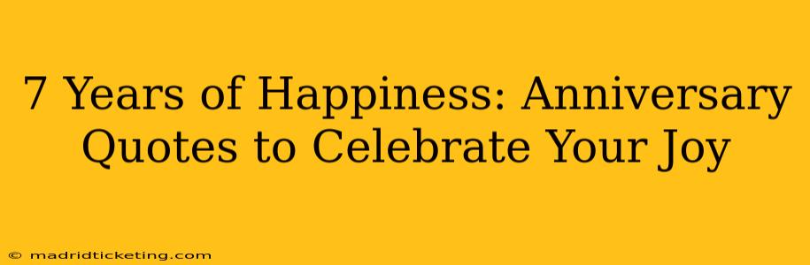 7 Years of Happiness: Anniversary Quotes to Celebrate Your Joy