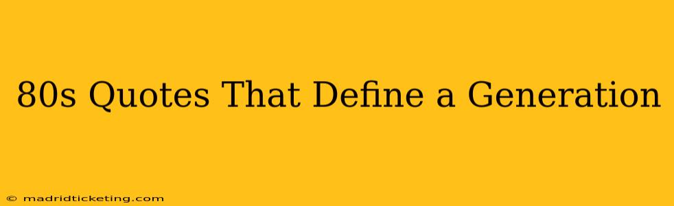 80s Quotes That Define a Generation
