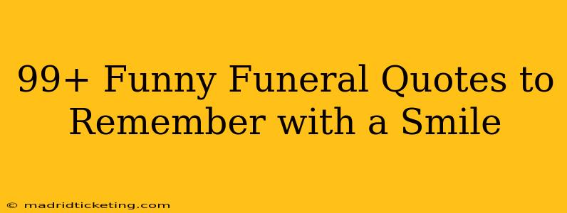 99+ Funny Funeral Quotes to Remember with a Smile
