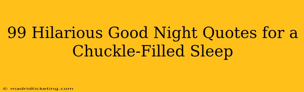 99 Hilarious Good Night Quotes for a Chuckle-Filled Sleep