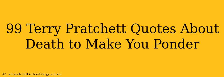 99 Terry Pratchett Quotes About Death to Make You Ponder