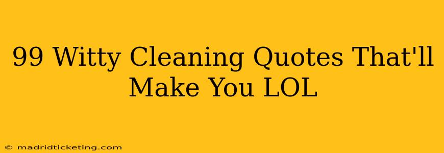 99 Witty Cleaning Quotes That'll Make You LOL