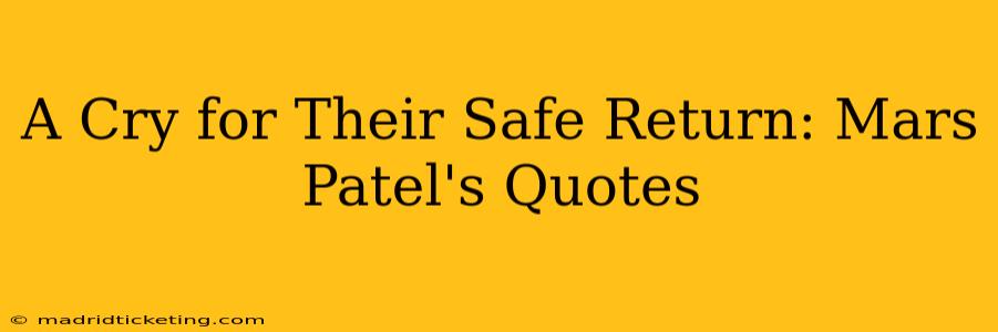 A Cry for Their Safe Return: Mars Patel's Quotes