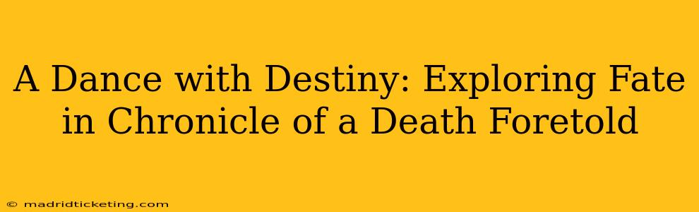 A Dance with Destiny: Exploring Fate in Chronicle of a Death Foretold