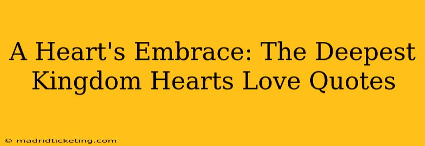 A Heart's Embrace: The Deepest Kingdom Hearts Love Quotes
