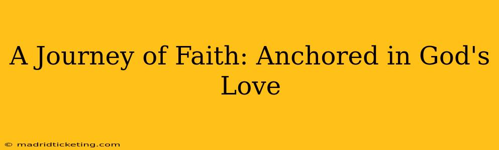 A Journey of Faith: Anchored in God's Love