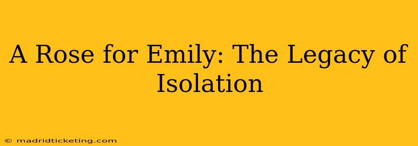 A Rose for Emily: The Legacy of Isolation