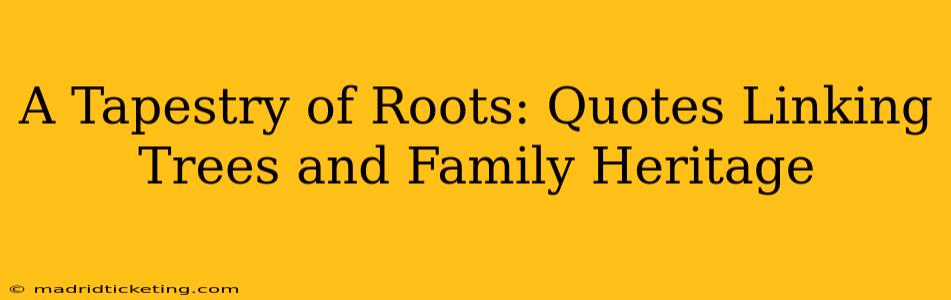 A Tapestry of Roots: Quotes Linking Trees and Family Heritage