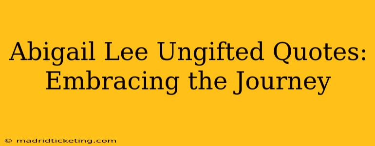 Abigail Lee Ungifted Quotes: Embracing the Journey