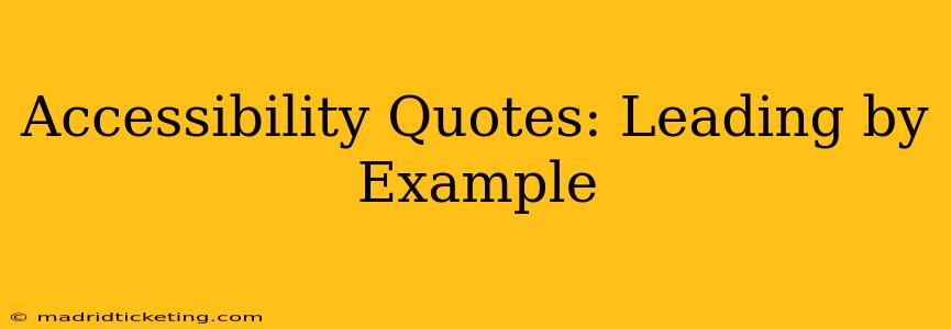 Accessibility Quotes: Leading by Example