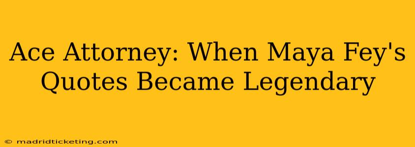 Ace Attorney: When Maya Fey's Quotes Became Legendary
