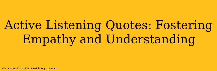 Active Listening Quotes: Fostering Empathy and Understanding