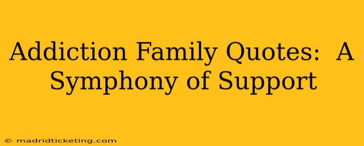 Addiction Family Quotes:  A Symphony of Support