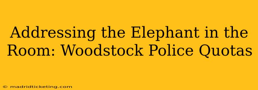 Addressing the Elephant in the Room: Woodstock Police Quotas