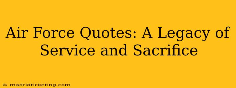 Air Force Quotes: A Legacy of Service and Sacrifice