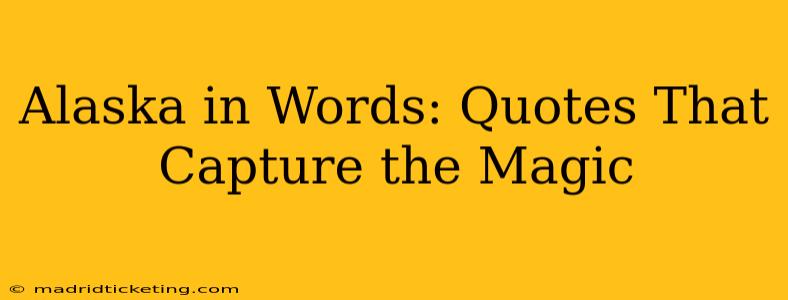 Alaska in Words: Quotes That Capture the Magic