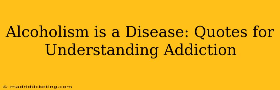 Alcoholism is a Disease: Quotes for Understanding Addiction