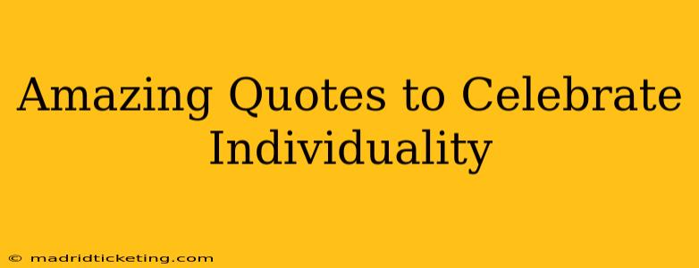 Amazing Quotes to Celebrate Individuality