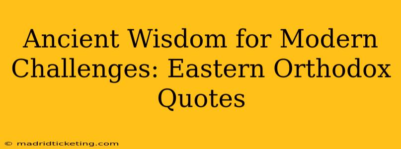 Ancient Wisdom for Modern Challenges: Eastern Orthodox Quotes