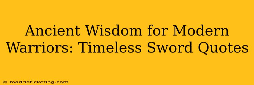 Ancient Wisdom for Modern Warriors: Timeless Sword Quotes