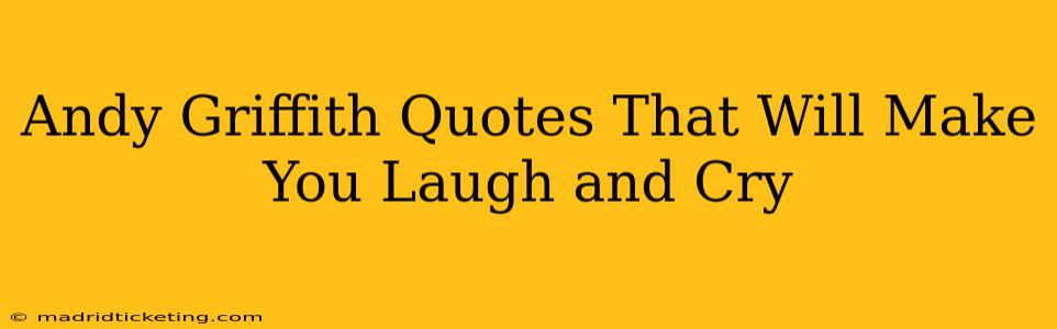 Andy Griffith Quotes That Will Make You Laugh and Cry