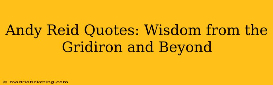 Andy Reid Quotes: Wisdom from the Gridiron and Beyond