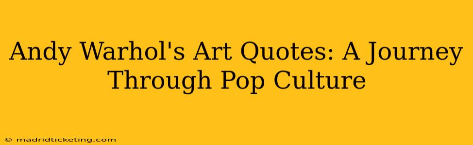 Andy Warhol's Art Quotes: A Journey Through Pop Culture