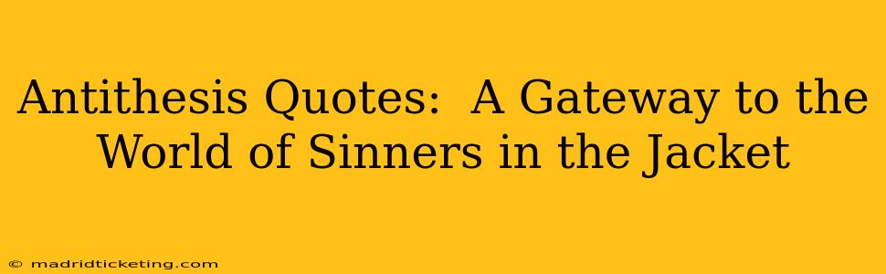 Antithesis Quotes:  A Gateway to the World of Sinners in the Jacket