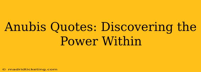 Anubis Quotes: Discovering the Power Within