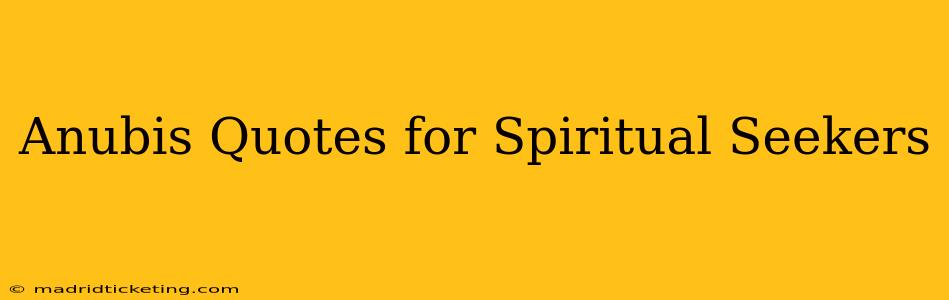 Anubis Quotes for Spiritual Seekers