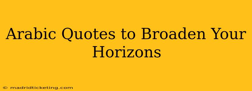 Arabic Quotes to Broaden Your Horizons