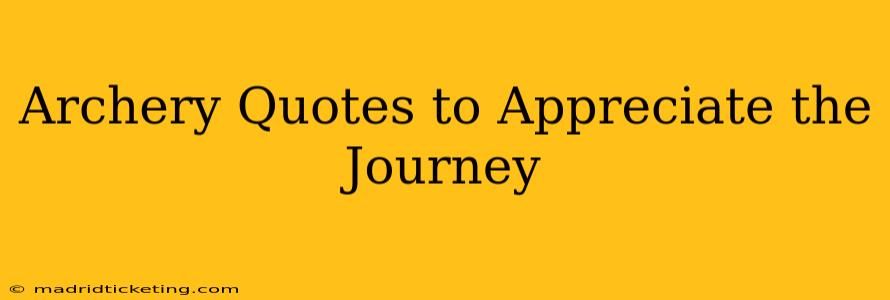 Archery Quotes to Appreciate the Journey