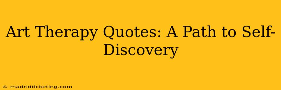 Art Therapy Quotes: A Path to Self-Discovery