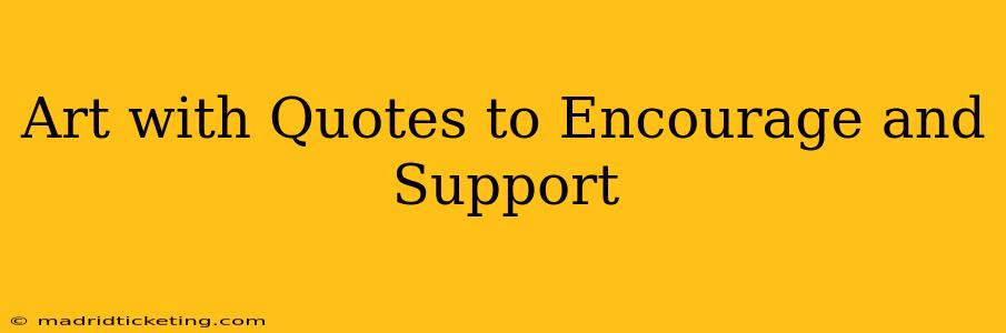 Art with Quotes to Encourage and Support