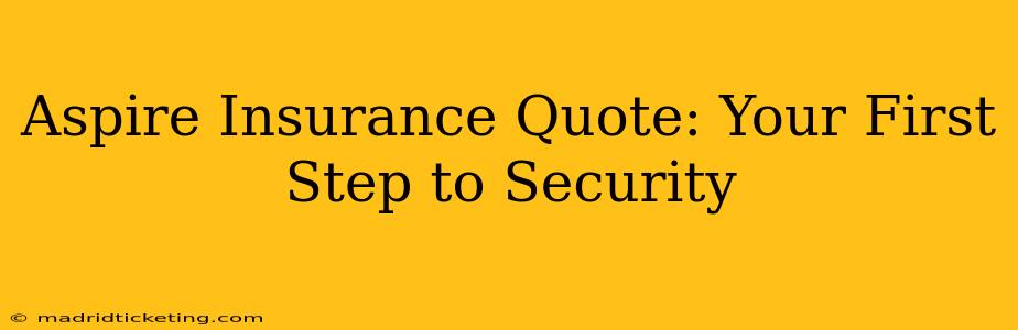 Aspire Insurance Quote: Your First Step to Security