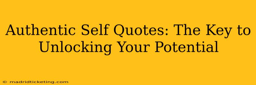 Authentic Self Quotes: The Key to Unlocking Your Potential