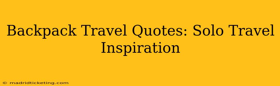 Backpack Travel Quotes: Solo Travel Inspiration
