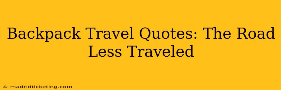 Backpack Travel Quotes: The Road Less Traveled