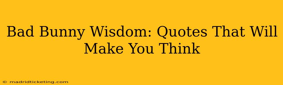 Bad Bunny Wisdom: Quotes That Will Make You Think