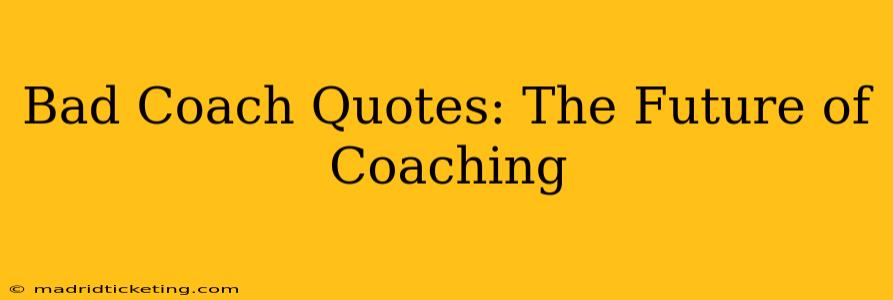 Bad Coach Quotes: The Future of Coaching