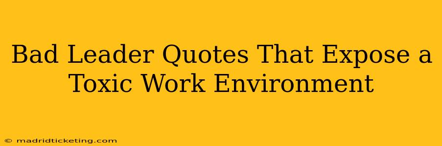 Bad Leader Quotes That Expose a Toxic Work Environment