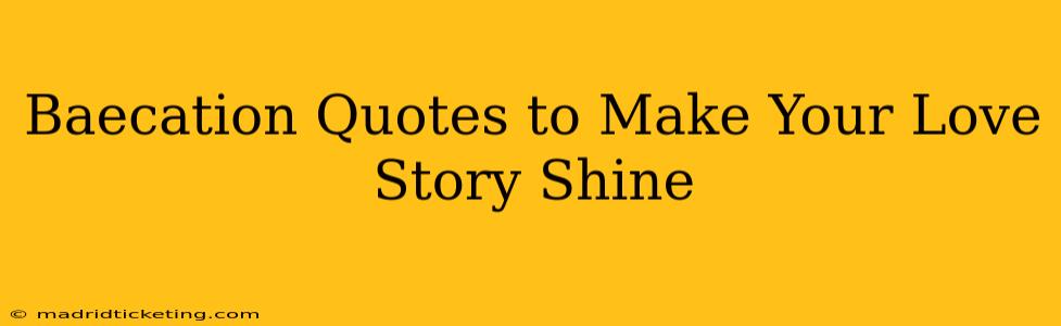 Baecation Quotes to Make Your Love Story Shine