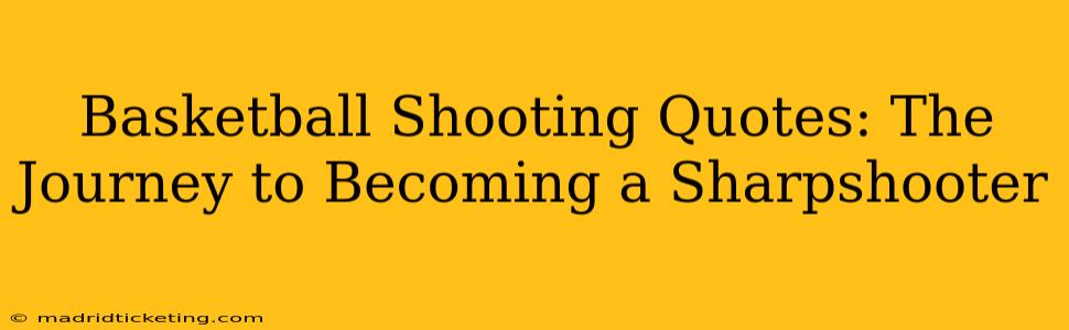 Basketball Shooting Quotes: The Journey to Becoming a Sharpshooter