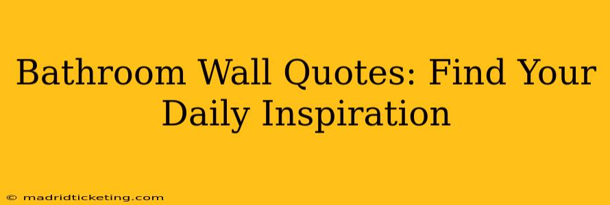 Bathroom Wall Quotes: Find Your Daily Inspiration