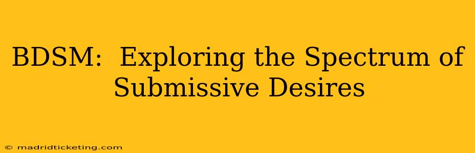 BDSM:  Exploring the Spectrum of Submissive Desires