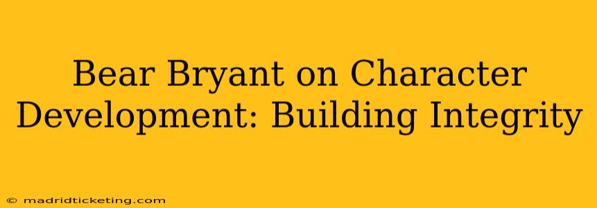 Bear Bryant on Character Development: Building Integrity